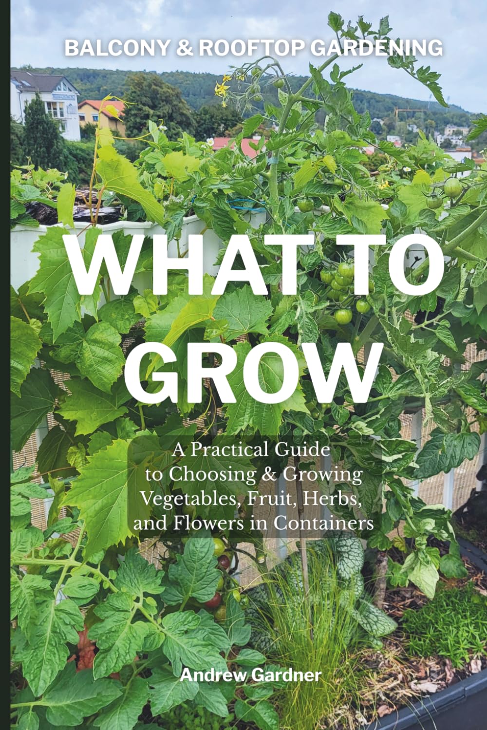 Balcony & Rooftop Gardening: What to Grow book cover